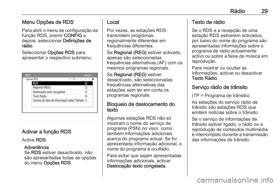 OPEL ASTRA J 2017 Manual de Informação e Lazer (in Portugues) Rádio29Menu Opções de RDSPara abrir o menu de configuração da
função RDS, premir CONFIG e,
depois, seleccionar Definições de
rádio .
Seleccionar Opções RDS para
apresentar o respectivo OPEL ASTRA J 2017 Manual de Informação e Lazer (in Portugues) Rádio29Menu Opções de RDSPara abrir o menu de configuração da
função RDS, premir CONFIG e,
depois, seleccionar Definições de
rádio .
Seleccionar Opções RDS para
apresentar o respectivo