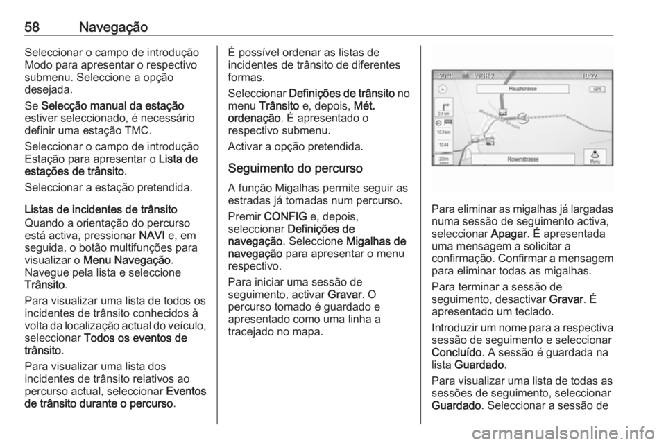 OPEL ASTRA J 2017 Manual de Informação e Lazer (in Portugues) 58NavegaçãoSeleccionar o campo de introdução
Modo para apresentar o respectivo
submenu. Seleccione a opção
desejada.
Se Selecção manual da estação
estiver seleccionado, é necessário
defin OPEL ASTRA J 2017 Manual de Informação e Lazer (in Portugues) 58NavegaçãoSeleccionar o campo de introdução
Modo para apresentar o respectivo
submenu. Seleccione a opção
desejada.
Se Selecção manual da estação
estiver seleccionado, é necessário
defin