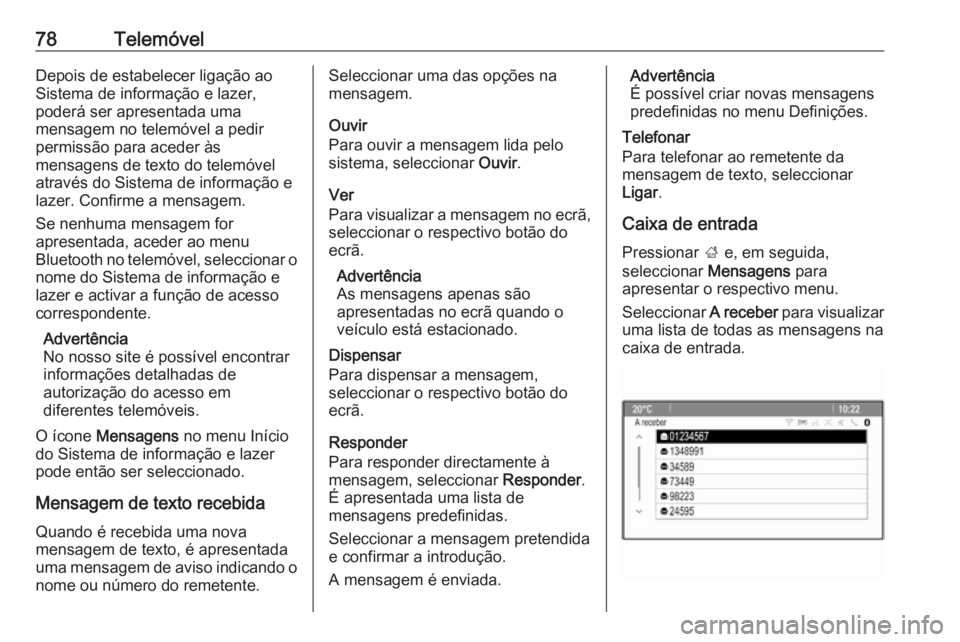 OPEL ASTRA J 2017 Manual de Informação e Lazer (in Portugues) 78TelemóvelDepois de estabelecer ligação ao
Sistema de informação e lazer,
poderá ser apresentada uma
mensagem no telemóvel a pedir
permissão para aceder às
mensagens de texto do telemóvel
a OPEL ASTRA J 2017 Manual de Informação e Lazer (in Portugues) 78TelemóvelDepois de estabelecer ligação ao
Sistema de informação e lazer,
poderá ser apresentada uma
mensagem no telemóvel a pedir
permissão para aceder às
mensagens de texto do telemóvel
a
