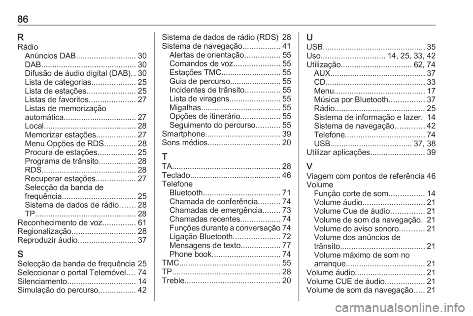 OPEL ASTRA J 2017 Manual de Informação e Lazer (in Portugues) 86RRádio Anúncios DAB ........................... 30
DAB ........................................... 30
Difusão de áudio digital (DAB) ..30
Lista de categorias ....................25
Lista de esta OPEL ASTRA J 2017 Manual de Informação e Lazer (in Portugues) 86RRádio Anúncios DAB ........................... 30
DAB ........................................... 30
Difusão de áudio digital (DAB) ..30
Lista de categorias ....................25
Lista de esta