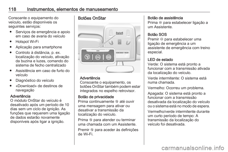 OPEL ASTRA J 2017 Manual de Instruções (in Portugues) 118Instrumentos, elementos de manuseamentoConsoante o equipamento do
veículo, estão disponíveis os
seguintes serviços:
● Serviços de emergência e apoio em caso de avaria do veículo
● Hotspo OPEL ASTRA J 2017 Manual de Instruções (in Portugues) 118Instrumentos, elementos de manuseamentoConsoante o equipamento do
veículo, estão disponíveis os
seguintes serviços:
● Serviços de emergência e apoio em caso de avaria do veículo
● Hotspo