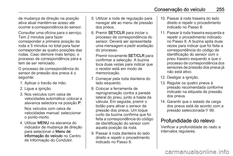 OPEL ASTRA J 2017 Manual de Instruções (in Portugues) Conservação do veículo255de mudança de direção na posição
ativa atual mantém-se aceso até
ocorrer a correspondência do sensor.
Consultar uma oficina para o serviço. Tem 2 minutos para faze OPEL ASTRA J 2017 Manual de Instruções (in Portugues) Conservação do veículo255de mudança de direção na posição
ativa atual mantém-se aceso até
ocorrer a correspondência do sensor.
Consultar uma oficina para o serviço. Tem 2 minutos para faze