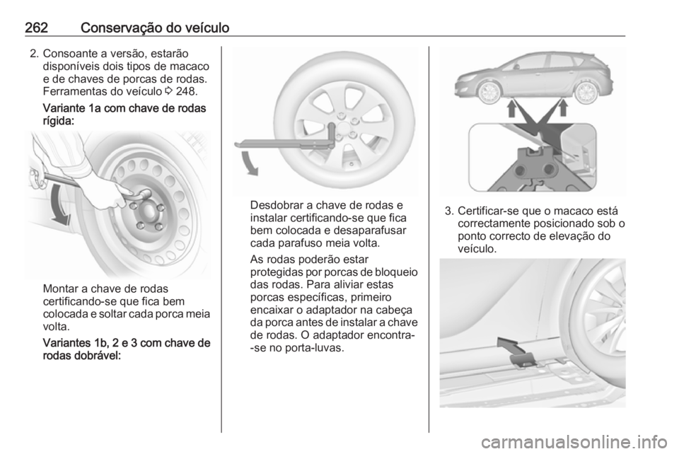 OPEL ASTRA J 2017 Manual de Instruções (in Portugues) 262Conservação do veículo2. Consoante a versão, estarãodisponíveis dois tipos de macaco
e de chaves de porcas de rodas. Ferramentas do veículo 3 248.
Variante 1a com chave de rodas
rígida:
Mo OPEL ASTRA J 2017 Manual de Instruções (in Portugues) 262Conservação do veículo2. Consoante a versão, estarãodisponíveis dois tipos de macaco
e de chaves de porcas de rodas. Ferramentas do veículo 3 248.
Variante 1a com chave de rodas
rígida:
Mo