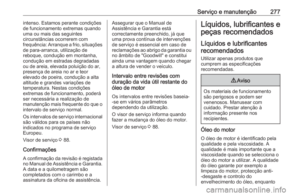 OPEL ASTRA J 2017 Manual de Instruções (in Portugues) Serviço e manutenção277intenso. Estamos perante condições
de funcionamento extremas quando
uma ou mais das seguintes
circunstâncias ocorrerem com
frequência: Arranque a frio, situações
de par OPEL ASTRA J 2017 Manual de Instruções (in Portugues) Serviço e manutenção277intenso. Estamos perante condições
de funcionamento extremas quando
uma ou mais das seguintes
circunstâncias ocorrerem com
frequência: Arranque a frio, situações
de par