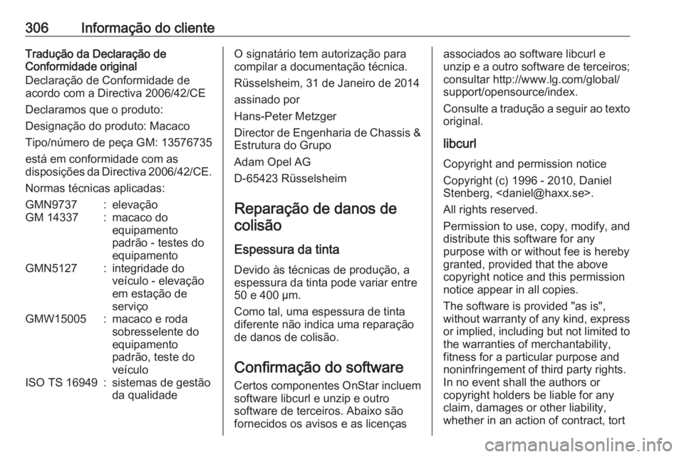 OPEL ASTRA J 2017 Manual de Instruções (in Portugues) 306Informação do clienteTradução da Declaração de
Conformidade original
Declaração de Conformidade de
acordo com a Directiva 2006/42/CE
Declaramos que o produto:
Designação do produto: Macac OPEL ASTRA J 2017 Manual de Instruções (in Portugues) 306Informação do clienteTradução da Declaração de
Conformidade original
Declaração de Conformidade de
acordo com a Directiva 2006/42/CE
Declaramos que o produto:
Designação do produto: Macac
