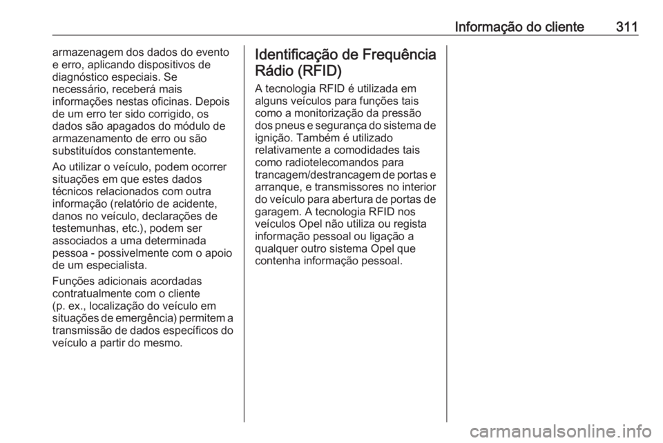 OPEL ASTRA J 2017  Manual de Instruções (in Portugues) Informação do cliente311armazenagem dos dados do evento
e erro, aplicando dispositivos de
diagnóstico especiais. Se
necessário, receberá mais
informações nestas oficinas. Depois
de um erro ter 