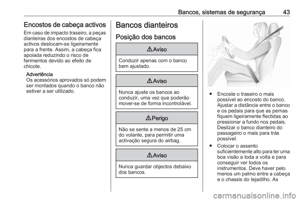 OPEL ASTRA J 2017 Manual de Instruções (in Portugues) Bancos, sistemas de segurança43Encostos de cabeça activos
Em caso de impacto traseiro, a peças
dianteiras dos encostos de cabeça
activos deslocam-se ligeiramente
para a frente. Assim, a cabeça fi OPEL ASTRA J 2017 Manual de Instruções (in Portugues) Bancos, sistemas de segurança43Encostos de cabeça activos
Em caso de impacto traseiro, a peças
dianteiras dos encostos de cabeça
activos deslocam-se ligeiramente
para a frente. Assim, a cabeça fi
