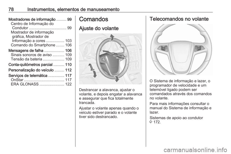 OPEL ASTRA J 2017 Manual de Instruções (in Portugues) 78Instrumentos, elementos de manuseamentoMostradores de informação.........99
Centro de Informação do Condutor ................................... 99
Mostrador de informação gráfica, Mostrador OPEL ASTRA J 2017 Manual de Instruções (in Portugues) 78Instrumentos, elementos de manuseamentoMostradores de informação.........99
Centro de Informação do Condutor ................................... 99
Mostrador de informação gráfica, Mostrador