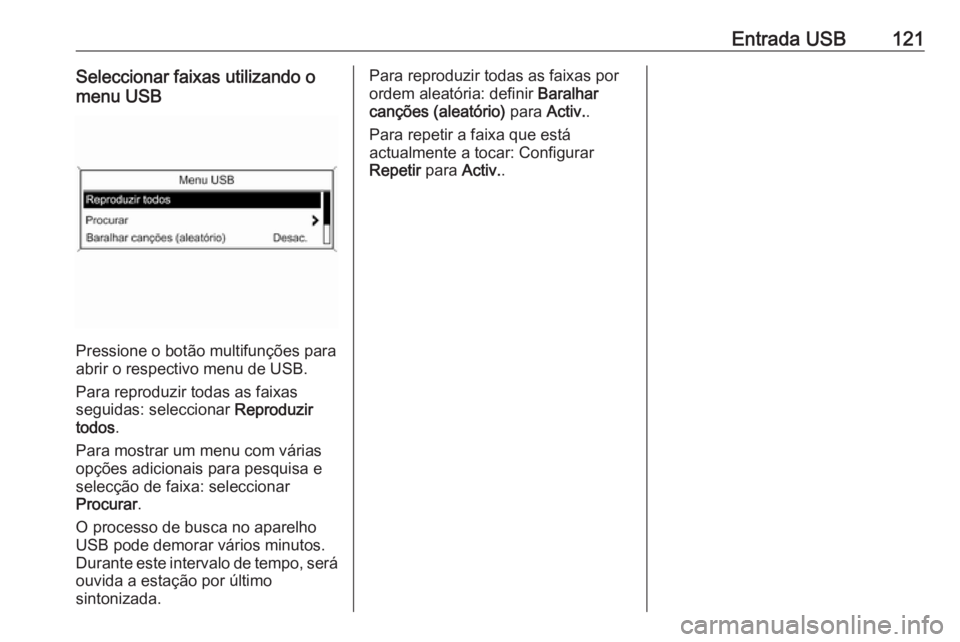 OPEL ASTRA J 2018 Manual de Informação e Lazer (in Portugues) Entrada USB121Seleccionar faixas utilizando o
menu USB
Pressione o botão multifunções para
abrir o respectivo menu de USB.
Para reproduzir todas as faixas
seguidas: seleccionar Reproduzir
todos .
OPEL ASTRA J 2018 Manual de Informação e Lazer (in Portugues) Entrada USB121Seleccionar faixas utilizando o
menu USB
Pressione o botão multifunções para
abrir o respectivo menu de USB.
Para reproduzir todas as faixas
seguidas: seleccionar Reproduzir
todos .