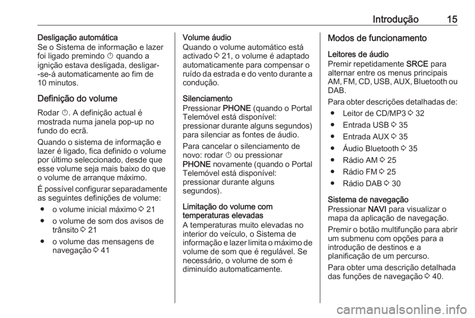 OPEL ASTRA J 2018 Manual de Informação e Lazer (in Portugues) Introdução15Desligação automática
Se o Sistema de informação e lazer
foi ligado premindo X quando a
ignição estava desligada, desligar-
-se-á automaticamente ao fim de
10 minutos.
Definiç OPEL ASTRA J 2018 Manual de Informação e Lazer (in Portugues) Introdução15Desligação automática
Se o Sistema de informação e lazer
foi ligado premindo X quando a
ignição estava desligada, desligar-
-se-á automaticamente ao fim de
10 minutos.
Definiç