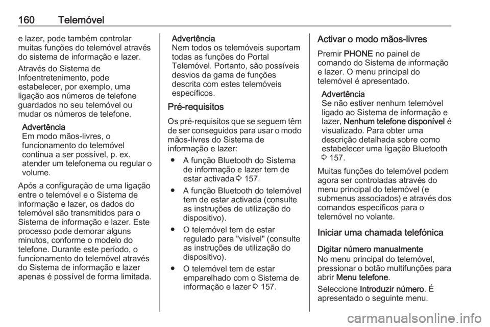 OPEL ASTRA J 2018 Manual de Informação e Lazer (in Portugues) 160Telemóvele lazer, pode também controlar
muitas funções do telemóvel através
do sistema de informação e lazer.
Através do Sistema de
Infoentretenimento, pode
estabelecer, por exemplo, uma l OPEL ASTRA J 2018 Manual de Informação e Lazer (in Portugues) 160Telemóvele lazer, pode também controlar
muitas funções do telemóvel através
do sistema de informação e lazer.
Através do Sistema de
Infoentretenimento, pode
estabelecer, por exemplo, uma l