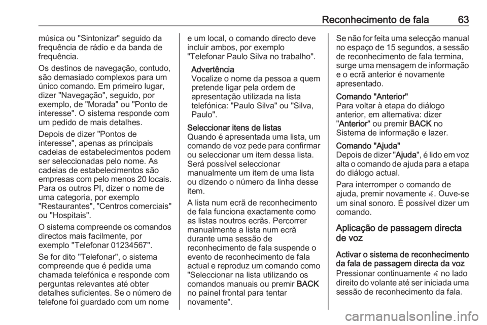 OPEL ASTRA J 2018 Manual de Informação e Lazer (in Portugues) Reconhecimento de fala63música ou "Sintonizar" seguido da
frequência de rádio e da banda de
frequência.
Os destinos de navegação, contudo,
são demasiado complexos para um
único comando OPEL ASTRA J 2018 Manual de Informação e Lazer (in Portugues) Reconhecimento de fala63música ou "Sintonizar" seguido da
frequência de rádio e da banda de
frequência.
Os destinos de navegação, contudo,
são demasiado complexos para um
único comando