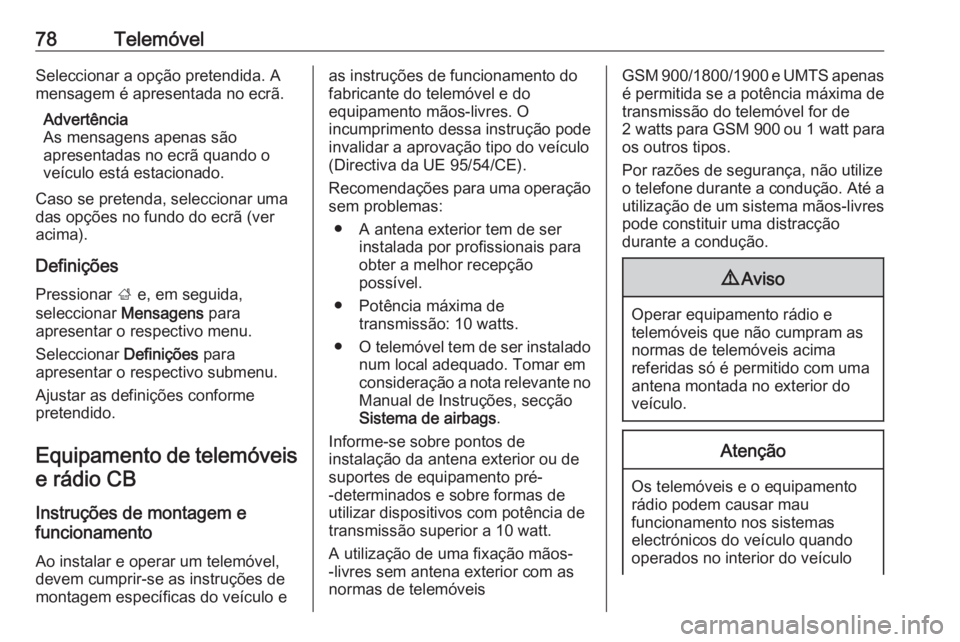 OPEL ASTRA J 2018 Manual de Informação e Lazer (in Portugues) 78TelemóvelSeleccionar a opção pretendida. A
mensagem é apresentada no ecrã.
Advertência
As mensagens apenas são
apresentadas no ecrã quando o
veículo está estacionado.
Caso se pretenda, sel OPEL ASTRA J 2018 Manual de Informação e Lazer (in Portugues) 78TelemóvelSeleccionar a opção pretendida. A
mensagem é apresentada no ecrã.
Advertência
As mensagens apenas são
apresentadas no ecrã quando o
veículo está estacionado.
Caso se pretenda, sel