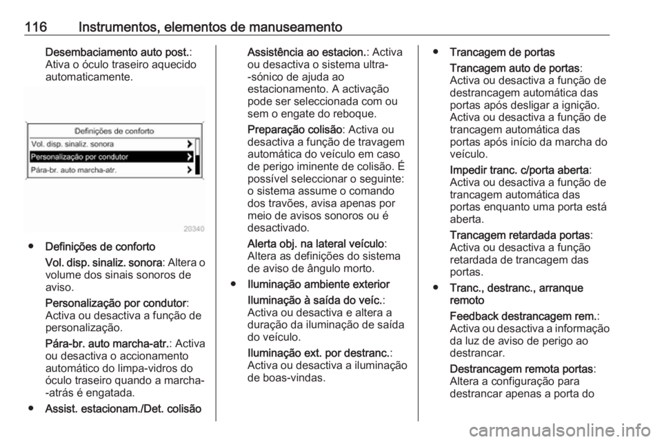 OPEL ASTRA J 2018 Manual de Instruções (in Portugues) 116Instrumentos, elementos de manuseamentoDesembaciamento auto post.:
Ativa o óculo traseiro aquecido automaticamente.
● Definições de conforto
Vol. disp. sinaliz. sonora : Altera o
volume dos si OPEL ASTRA J 2018 Manual de Instruções (in Portugues) 116Instrumentos, elementos de manuseamentoDesembaciamento auto post.:
Ativa o óculo traseiro aquecido automaticamente.
● Definições de conforto
Vol. disp. sinaliz. sonora : Altera o
volume dos si