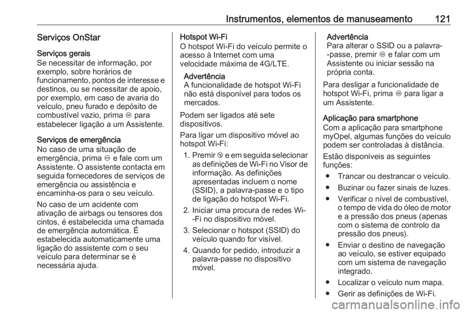 OPEL ASTRA J 2018  Manual de Instruções (in Portugues) Instrumentos, elementos de manuseamento121Serviços OnStar
Serviços gerais
Se necessitar de informação, por
exemplo, sobre horários de
funcionamento, pontos de interesse e destinos, ou se necessit