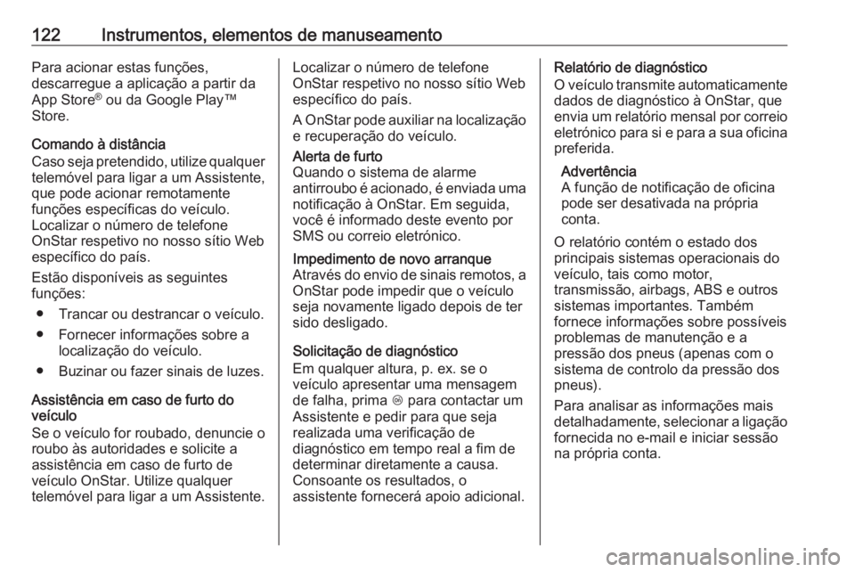 OPEL ASTRA J 2018  Manual de Instruções (in Portugues) 122Instrumentos, elementos de manuseamentoPara acionar estas funções,
descarregue a aplicação a partir da
App Store ®
 ou da Google Play™
Store.
Comando à distância
Caso seja pretendido, util