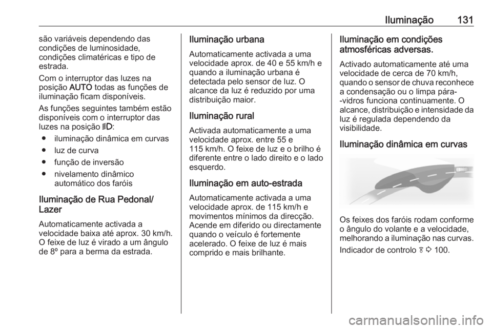 OPEL ASTRA J 2018 Manual de Instruções (in Portugues) Iluminação131são variáveis dependendo das
condições de luminosidade,
condições climatéricas e tipo de
estrada.
Com o interruptor das luzes na
posição AUTO todas as funções de
iluminaçã OPEL ASTRA J 2018 Manual de Instruções (in Portugues) Iluminação131são variáveis dependendo das
condições de luminosidade,
condições climatéricas e tipo de
estrada.
Com o interruptor das luzes na
posição AUTO todas as funções de
iluminaçã