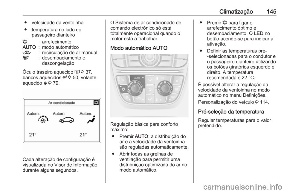 OPEL ASTRA J 2018 Manual de Instruções (in Portugues) Climatização145● velocidade da ventoinha
● temperatura no lado do passageiro dianteiron:arrefecimentoAUTO:modo automático4:recirculação de ar manualV:desembaciamento e
descongelação
Óculo OPEL ASTRA J 2018 Manual de Instruções (in Portugues) Climatização145● velocidade da ventoinha
● temperatura no lado do passageiro dianteiron:arrefecimentoAUTO:modo automático4:recirculação de ar manualV:desembaciamento e
descongelação
Óculo