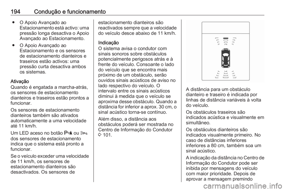 OPEL ASTRA J 2018 Manual de Instruções (in Portugues) 194Condução e funcionamento● O Apoio Avançado aoEstacionamento está activo: umapressão longa desactiva o Apoio
Avançado ao Estacionamento.
● O Apoio Avançado ao Estacionamento e os sensores OPEL ASTRA J 2018 Manual de Instruções (in Portugues) 194Condução e funcionamento● O Apoio Avançado aoEstacionamento está activo: umapressão longa desactiva o Apoio
Avançado ao Estacionamento.
● O Apoio Avançado ao Estacionamento e os sensores