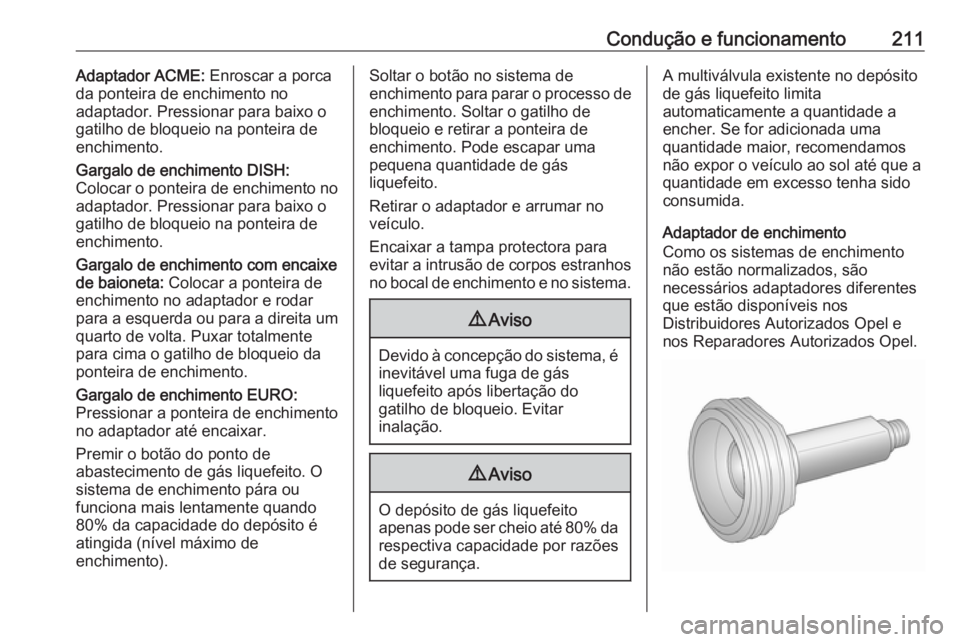 OPEL ASTRA J 2018 Manual de Instruções (in Portugues) Condução e funcionamento211Adaptador ACME: Enroscar a porca
da ponteira de enchimento no
adaptador. Pressionar para baixo o
gatilho de bloqueio na ponteira de
enchimento.
Gargalo de enchimento DISH: OPEL ASTRA J 2018 Manual de Instruções (in Portugues) Condução e funcionamento211Adaptador ACME: Enroscar a porca
da ponteira de enchimento no
adaptador. Pressionar para baixo o
gatilho de bloqueio na ponteira de
enchimento.
Gargalo de enchimento DISH: