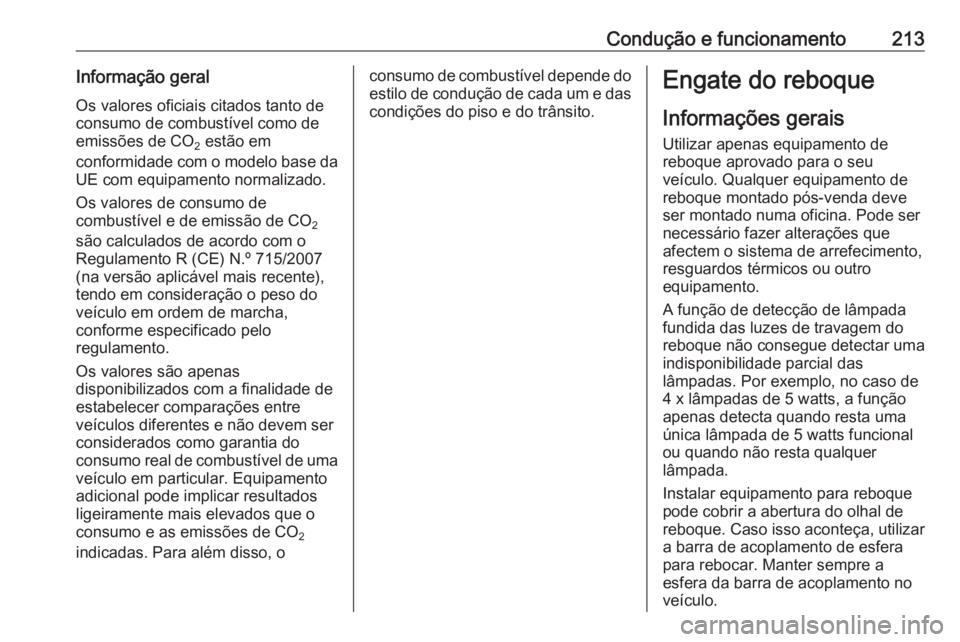 OPEL ASTRA J 2018 Manual de Instruções (in Portugues) Condução e funcionamento213Informação geralOs valores oficiais citados tanto de
consumo de combustível como de emissões de CO 2 estão em
conformidade com o modelo base da
UE com equipamento nor OPEL ASTRA J 2018 Manual de Instruções (in Portugues) Condução e funcionamento213Informação geralOs valores oficiais citados tanto de
consumo de combustível como de emissões de CO 2 estão em
conformidade com o modelo base da
UE com equipamento nor