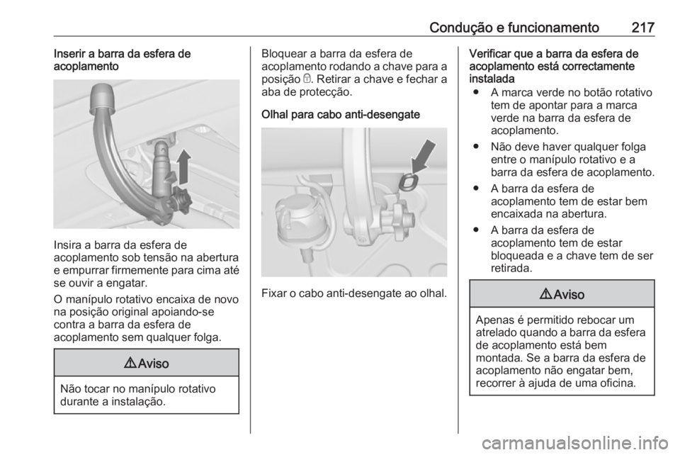 OPEL ASTRA J 2018 Manual de Instruções (in Portugues) Condução e funcionamento217Inserir a barra da esfera de
acoplamento
Insira a barra da esfera de
acoplamento sob tensão na abertura
e empurrar firmemente para cima até
se ouvir a engatar.
O manípu OPEL ASTRA J 2018 Manual de Instruções (in Portugues) Condução e funcionamento217Inserir a barra da esfera de
acoplamento
Insira a barra da esfera de
acoplamento sob tensão na abertura
e empurrar firmemente para cima até
se ouvir a engatar.
O manípu