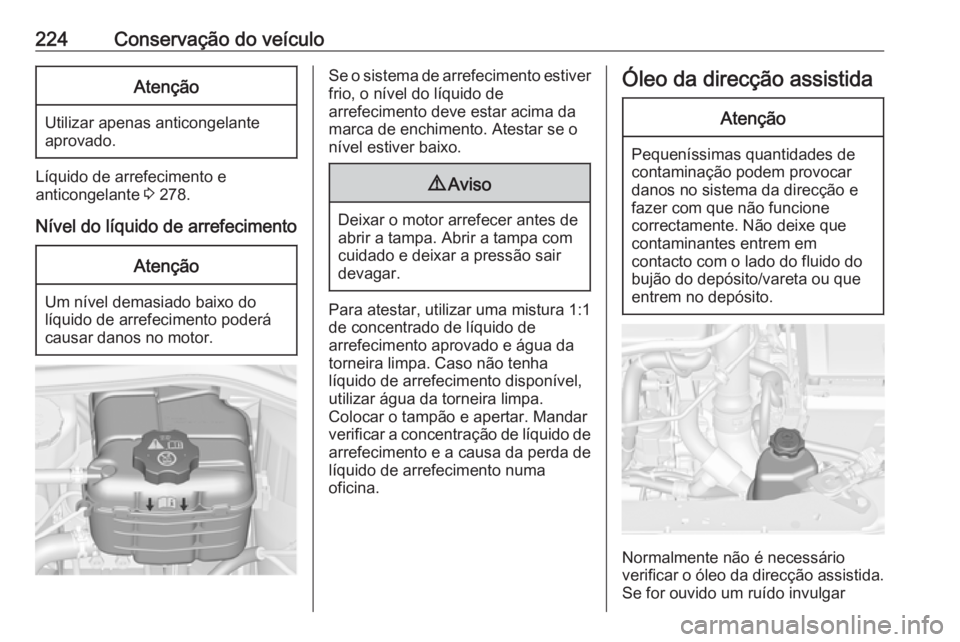 OPEL ASTRA J 2018 Manual de Instruções (in Portugues) 224Conservação do veículoAtenção
Utilizar apenas anticongelante
aprovado.
Líquido de arrefecimento e
anticongelante 3 278.
Nível do líquido de arrefecimento
Atenção
Um nível demasiado baix OPEL ASTRA J 2018 Manual de Instruções (in Portugues) 224Conservação do veículoAtenção
Utilizar apenas anticongelante
aprovado.
Líquido de arrefecimento e
anticongelante 3 278.
Nível do líquido de arrefecimento
Atenção
Um nível demasiado baix