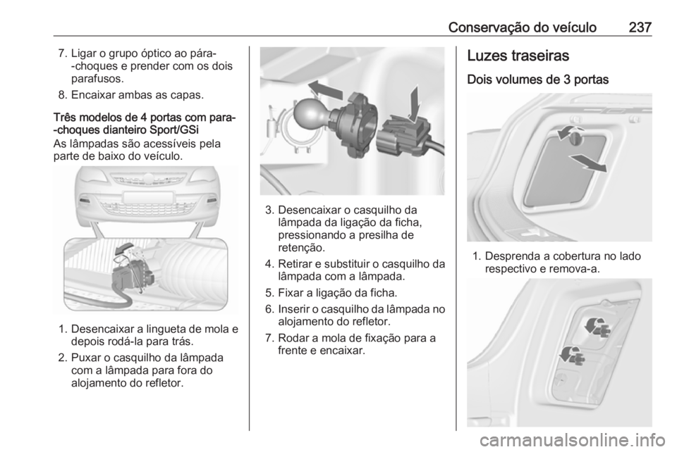 OPEL ASTRA J 2018 Manual de Instruções (in Portugues) Conservação do veículo2377. Ligar o grupo óptico ao pára--choques e prender com os dois
parafusos.
8. Encaixar ambas as capas.
Três modelos de 4 portas com para-
-choques dianteiro Sport/GSi
As OPEL ASTRA J 2018 Manual de Instruções (in Portugues) Conservação do veículo2377. Ligar o grupo óptico ao pára--choques e prender com os dois
parafusos.
8. Encaixar ambas as capas.
Três modelos de 4 portas com para-
-choques dianteiro Sport/GSi
As