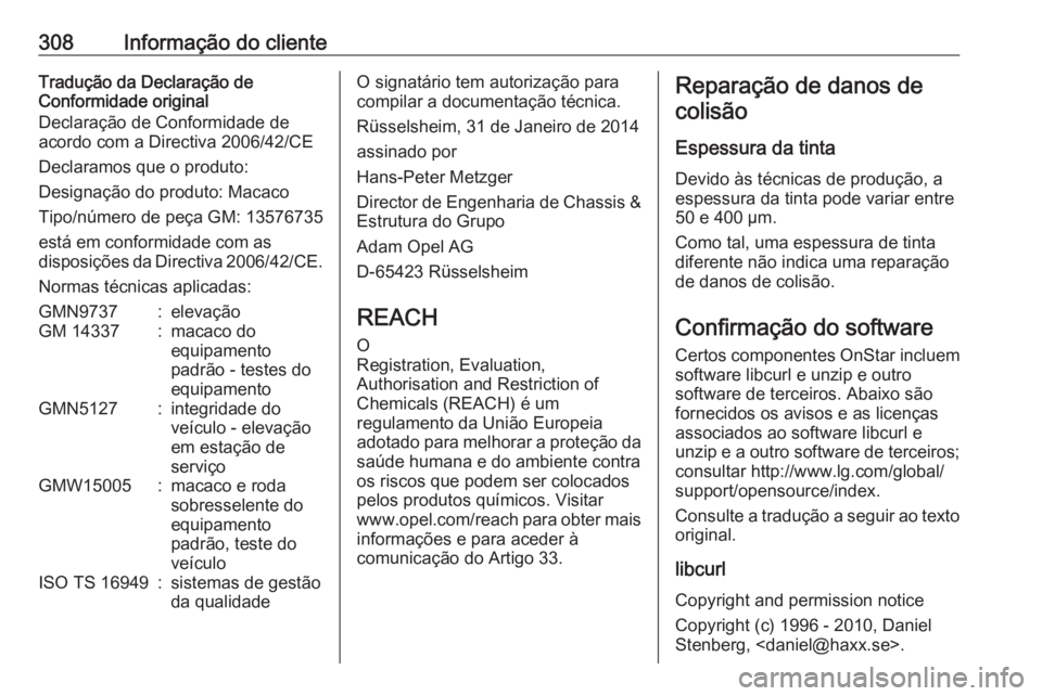 OPEL ASTRA J 2018 Manual de Instruções (in Portugues) 308Informação do clienteTradução da Declaração de
Conformidade original
Declaração de Conformidade de
acordo com a Directiva 2006/42/CE
Declaramos que o produto:
Designação do produto: Macac OPEL ASTRA J 2018 Manual de Instruções (in Portugues) 308Informação do clienteTradução da Declaração de
Conformidade original
Declaração de Conformidade de
acordo com a Directiva 2006/42/CE
Declaramos que o produto:
Designação do produto: Macac