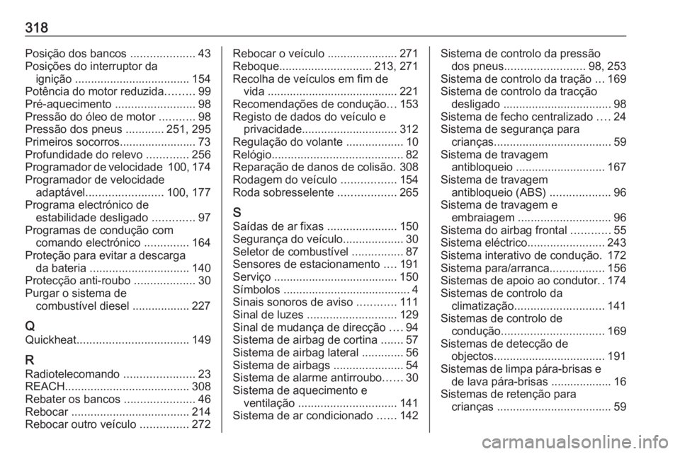 OPEL ASTRA J 2018 Manual de Instruções (in Portugues) 318Posição dos bancos ....................43
Posições do interruptor da ignição .................................... 154
Potência do motor reduzida .........99
Pré-aquecimento .............. OPEL ASTRA J 2018 Manual de Instruções (in Portugues) 318Posição dos bancos ....................43
Posições do interruptor da ignição .................................... 154
Potência do motor reduzida .........99
Pré-aquecimento ..............