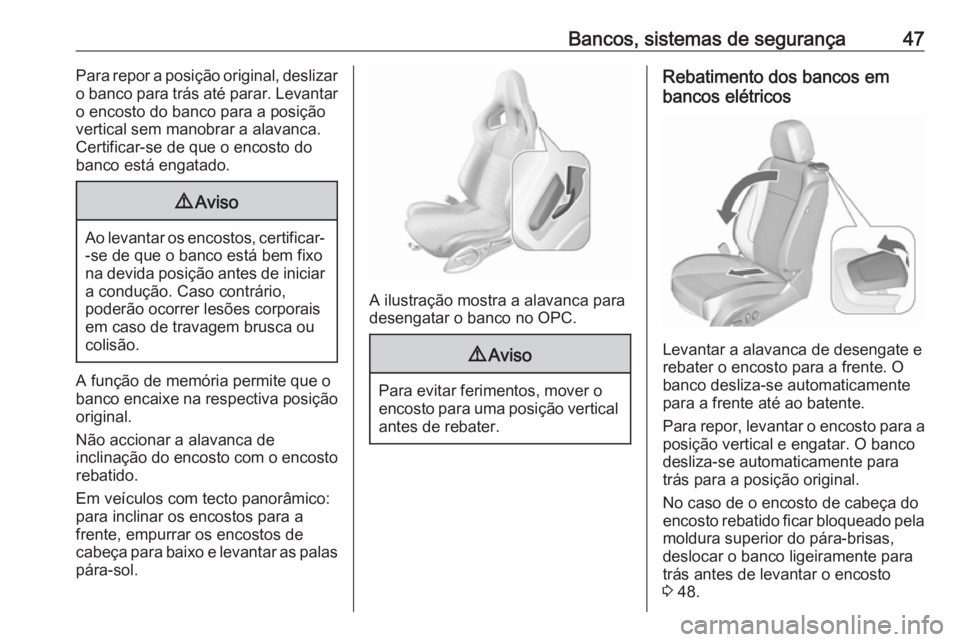 OPEL ASTRA J 2018 Manual de Instruções (in Portugues) Bancos, sistemas de segurança47Para repor a posição original, deslizar
o banco para trás até parar. Levantar o encosto do banco para a posiçãovertical sem manobrar a alavanca.
Certificar-se de OPEL ASTRA J 2018 Manual de Instruções (in Portugues) Bancos, sistemas de segurança47Para repor a posição original, deslizar
o banco para trás até parar. Levantar o encosto do banco para a posiçãovertical sem manobrar a alavanca.
Certificar-se de