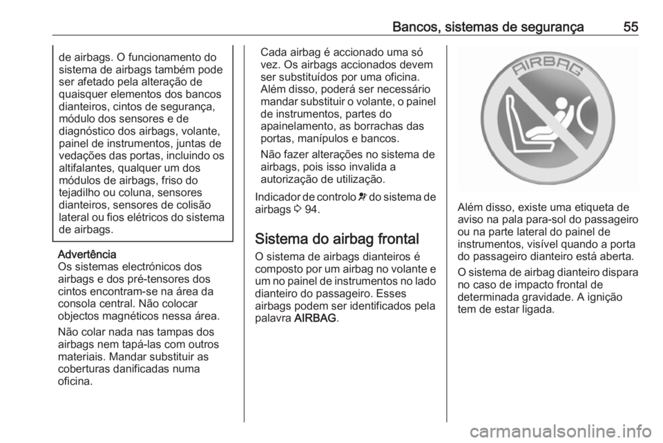 OPEL ASTRA J 2018 Manual de Instruções (in Portugues) Bancos, sistemas de segurança55de airbags. O funcionamento do
sistema de airbags também pode
ser afetado pela alteração de
quaisquer elementos dos bancos
dianteiros, cintos de segurança,
módulo OPEL ASTRA J 2018 Manual de Instruções (in Portugues) Bancos, sistemas de segurança55de airbags. O funcionamento do
sistema de airbags também pode
ser afetado pela alteração de
quaisquer elementos dos bancos
dianteiros, cintos de segurança,
módulo
