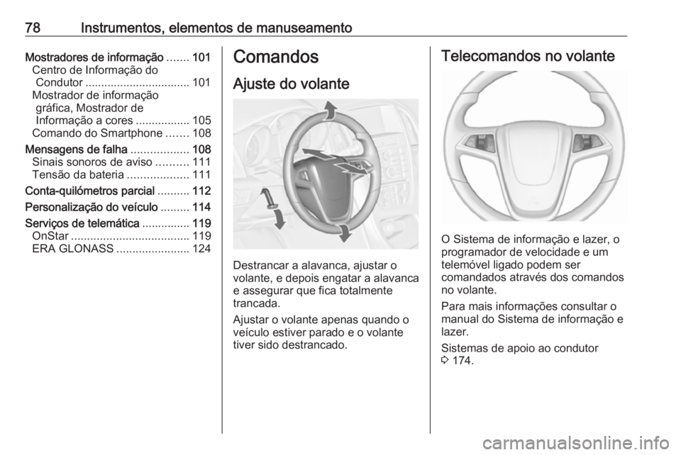 OPEL ASTRA J 2018 Manual de Instruções (in Portugues) 78Instrumentos, elementos de manuseamentoMostradores de informação.......101
Centro de Informação do Condutor ................................. 101
Mostrador de informação gráfica, Mostrador de OPEL ASTRA J 2018 Manual de Instruções (in Portugues) 78Instrumentos, elementos de manuseamentoMostradores de informação.......101
Centro de Informação do Condutor ................................. 101
Mostrador de informação gráfica, Mostrador de