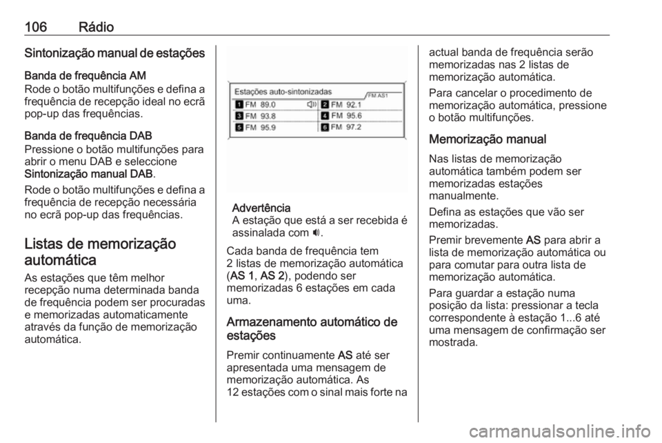 OPEL ASTRA J 2018.5 Manual de Informação e Lazer (in Portugues) 106RádioSintonização manual de estações
Banda de frequência AM
Rode o botão multifunções e defina a frequência de recepção ideal no ecrã pop-up das frequências.
Banda de frequência DAB
OPEL ASTRA J 2018.5 Manual de Informação e Lazer (in Portugues) 106RádioSintonização manual de estações
Banda de frequência AM
Rode o botão multifunções e defina a frequência de recepção ideal no ecrã pop-up das frequências.
Banda de frequência DAB
