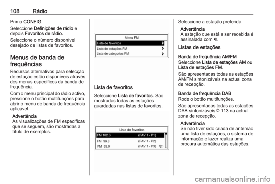 OPEL ASTRA J 2018.5 Manual de Informação e Lazer (in Portugues) 108RádioPrima CONFIG .
Seleccione Definições de rádio e
depois Favoritos de rádio .
Seleccione o número disponível
desejado de listas de favoritos.
Menus de banda de frequências
Recursos al OPEL ASTRA J 2018.5 Manual de Informação e Lazer (in Portugues) 108RádioPrima CONFIG .
Seleccione Definições de rádio e
depois Favoritos de rádio .
Seleccione o número disponível
desejado de listas de favoritos.
Menus de banda de frequências
Recursos al