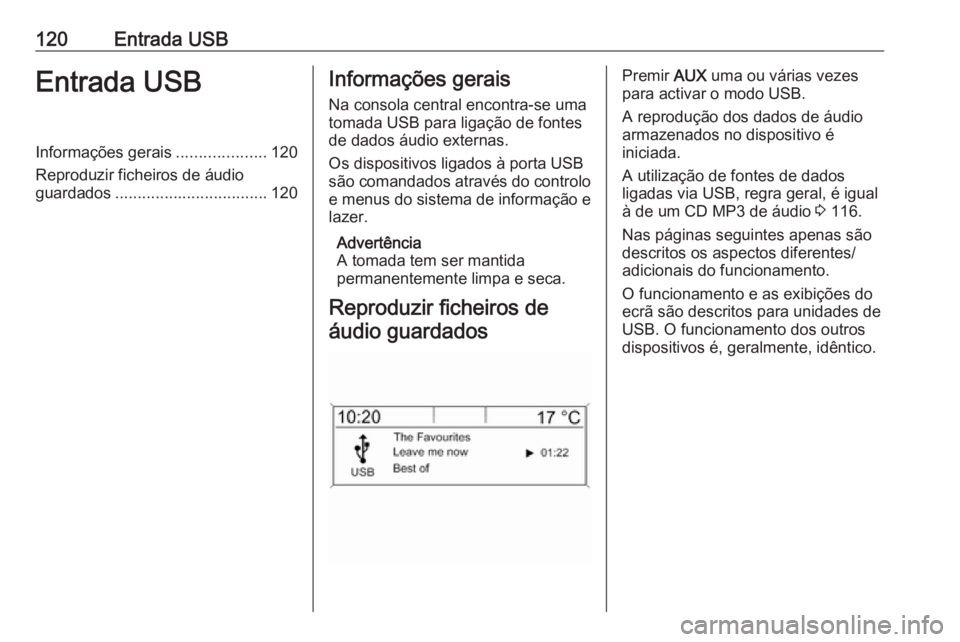 OPEL ASTRA J 2018.5 Manual de Informação e Lazer (in Portugues) 120Entrada USBEntrada USBInformações gerais....................120
Reproduzir ficheiros de áudio
guardados .................................. 120Informações gerais
Na consola central encontra-se OPEL ASTRA J 2018.5 Manual de Informação e Lazer (in Portugues) 120Entrada USBEntrada USBInformações gerais....................120
Reproduzir ficheiros de áudio
guardados .................................. 120Informações gerais
Na consola central encontra-se