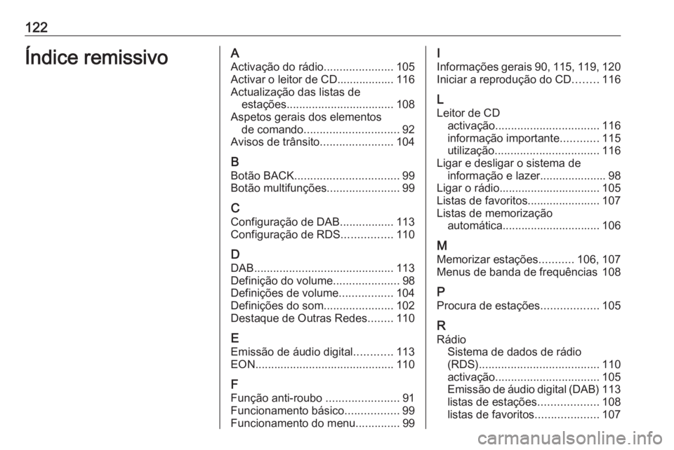 OPEL ASTRA J 2018.5 Manual de Informação e Lazer (in Portugues) 122Índice remissivoAActivação do rádio ......................105
Activar o leitor de CD.................. 116
Actualização das listas de estações .................................. 108
Aspetos OPEL ASTRA J 2018.5 Manual de Informação e Lazer (in Portugues) 122Índice remissivoAActivação do rádio ......................105
Activar o leitor de CD.................. 116
Actualização das listas de estações .................................. 108
Aspetos