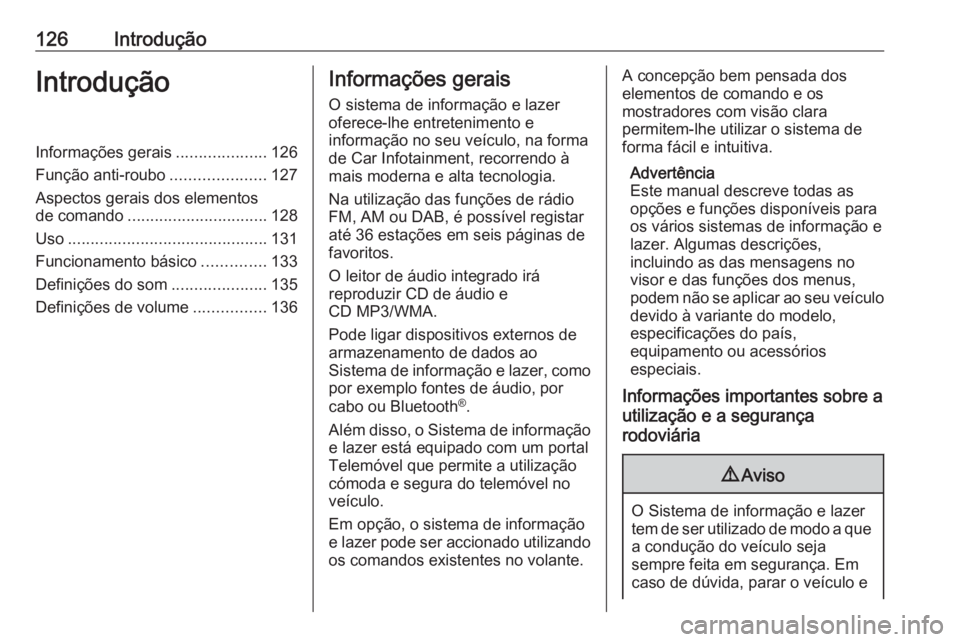 OPEL ASTRA J 2018.5 Manual de Informação e Lazer (in Portugues) 126IntroduçãoIntroduçãoInformações gerais....................126
Função anti-roubo .....................127
Aspectos gerais dos elementos
de comando ............................... 128
Uso ... OPEL ASTRA J 2018.5 Manual de Informação e Lazer (in Portugues) 126IntroduçãoIntroduçãoInformações gerais....................126
Função anti-roubo .....................127
Aspectos gerais dos elementos
de comando ............................... 128
Uso ...