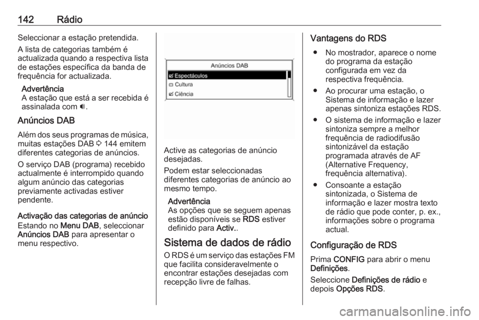 OPEL ASTRA J 2018.5 Manual de Informação e Lazer (in Portugues) 142RádioSeleccionar a estação pretendida.
A lista de categorias também é
actualizada quando a respectiva lista
de estações específica da banda de
frequência for actualizada.
Advertência
A es OPEL ASTRA J 2018.5 Manual de Informação e Lazer (in Portugues) 142RádioSeleccionar a estação pretendida.
A lista de categorias também é
actualizada quando a respectiva lista
de estações específica da banda de
frequência for actualizada.
Advertência
A es