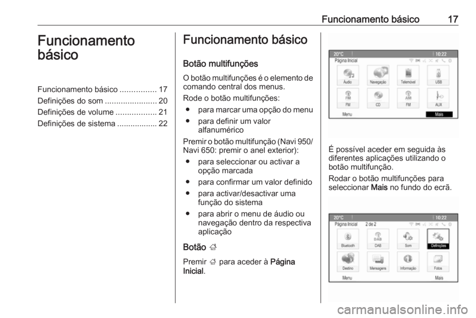 OPEL ASTRA J 2018.5  Manual de Informação e Lazer (in Portugues) Funcionamento básico17Funcionamento
básicoFuncionamento básico ................17
Definições do som .......................20
Definições de volume ..................21
Definições de sistema .
