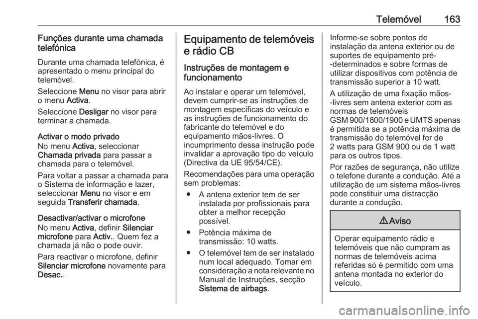 OPEL ASTRA J 2018.5 Manual de Informação e Lazer (in Portugues) Telemóvel163Funções durante uma chamada
telefónica
Durante uma chamada telefónica, é
apresentado o menu principal do
telemóvel.
Seleccione Menu no visor para abrir
o menu Activa.
Seleccione OPEL ASTRA J 2018.5 Manual de Informação e Lazer (in Portugues) Telemóvel163Funções durante uma chamada
telefónica
Durante uma chamada telefónica, é
apresentado o menu principal do
telemóvel.
Seleccione Menu no visor para abrir
o menu Activa.
Seleccione
