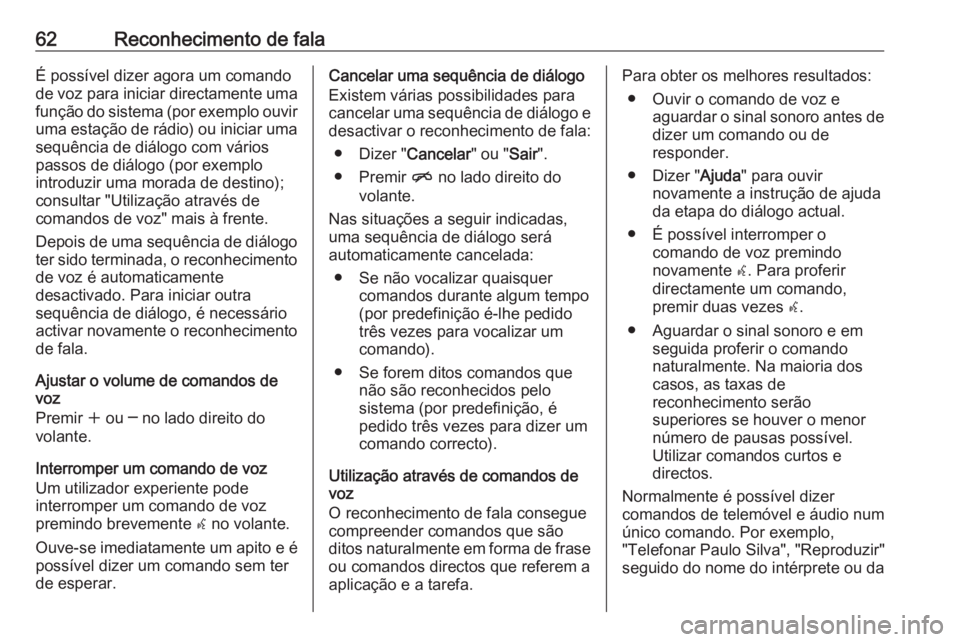 OPEL ASTRA J 2018.5 Manual de Informação e Lazer (in Portugues) 62Reconhecimento de falaÉ possível dizer agora um comando
de voz para iniciar directamente uma
função do sistema (por exemplo ouvir uma estação de rádio) ou iniciar uma
sequência de diálogo c OPEL ASTRA J 2018.5 Manual de Informação e Lazer (in Portugues) 62Reconhecimento de falaÉ possível dizer agora um comando
de voz para iniciar directamente uma
função do sistema (por exemplo ouvir uma estação de rádio) ou iniciar uma
sequência de diálogo c