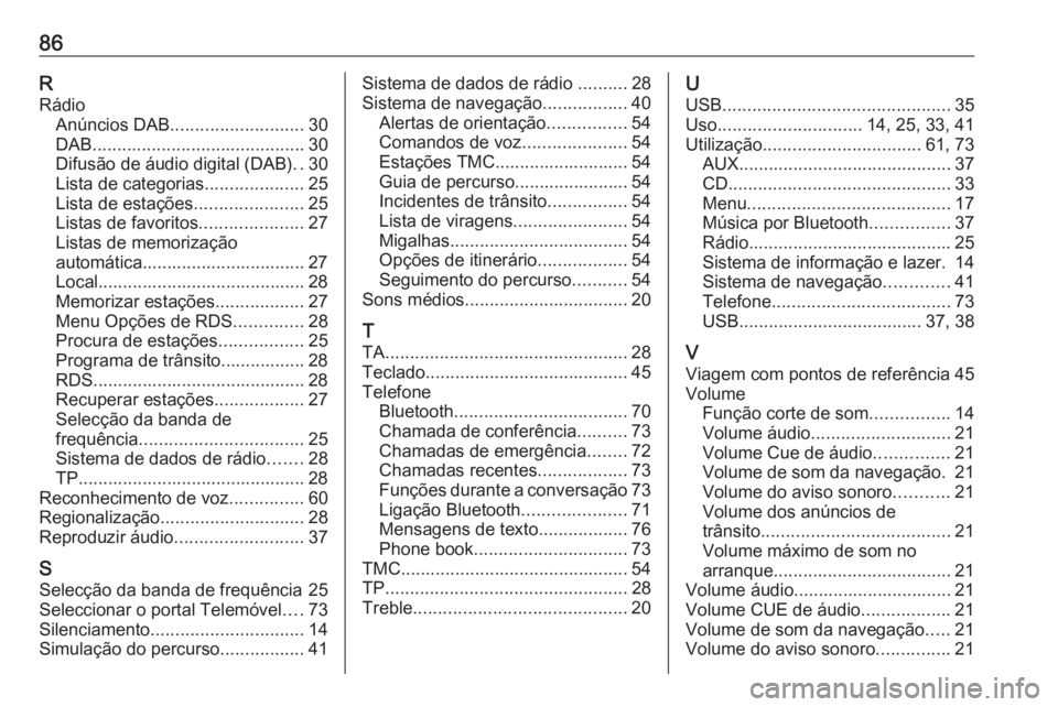 OPEL ASTRA J 2018.5 Manual de Informação e Lazer (in Portugues) 86RRádio Anúncios DAB ........................... 30
DAB ........................................... 30
Difusão de áudio digital (DAB) ..30
Lista de categorias ....................25
Lista de esta OPEL ASTRA J 2018.5 Manual de Informação e Lazer (in Portugues) 86RRádio Anúncios DAB ........................... 30
DAB ........................................... 30
Difusão de áudio digital (DAB) ..30
Lista de categorias ....................25
Lista de esta