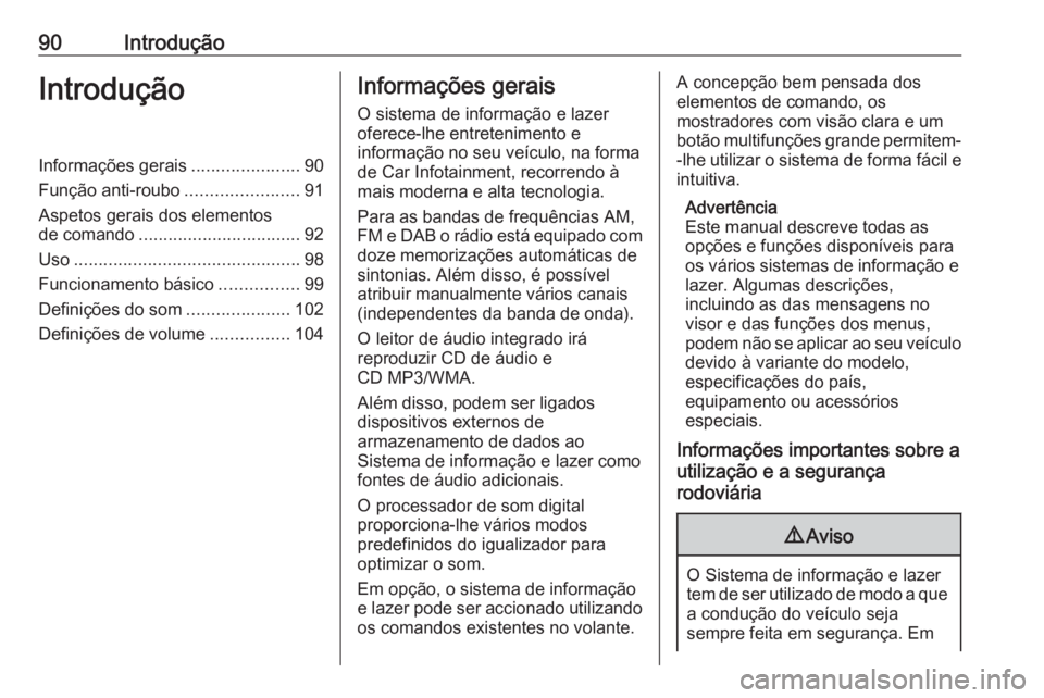 OPEL ASTRA J 2018.5 Manual de Informação e Lazer (in Portugues) 90IntroduçãoIntroduçãoInformações gerais......................90
Função anti-roubo .......................91
Aspetos gerais dos elementos
de comando ................................. 92
Uso .. OPEL ASTRA J 2018.5 Manual de Informação e Lazer (in Portugues) 90IntroduçãoIntroduçãoInformações gerais......................90
Função anti-roubo .......................91
Aspetos gerais dos elementos
de comando ................................. 92
Uso ..