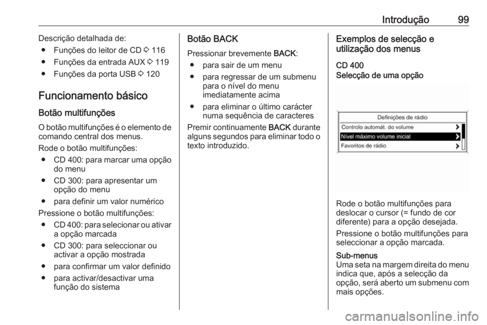 OPEL ASTRA J 2018.5 Manual de Informação e Lazer (in Portugues) Introdução99Descrição detalhada de:● Funções do leitor de CD 3 116
● Funções da entrada AUX 3 119
● Funções da porta USB 3 120
Funcionamento básico
Botão multifunções O botão m OPEL ASTRA J 2018.5 Manual de Informação e Lazer (in Portugues) Introdução99Descrição detalhada de:● Funções do leitor de CD 3 116
● Funções da entrada AUX 3 119
● Funções da porta USB 3 120
Funcionamento básico
Botão multifunções O botão m