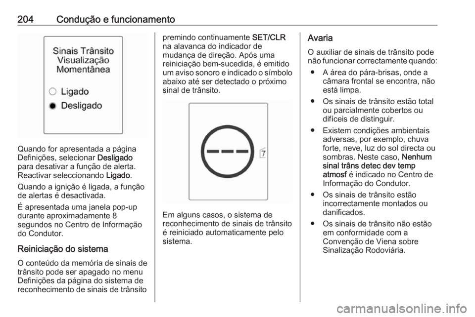 OPEL ASTRA J 2018.5 Manual de Instruções (in Portugues) 204Condução e funcionamento
Quando for apresentada a página
Definições, selecionar Desligado
para desativar a função de alerta.
Reactivar seleccionando Ligado.
Quando a ignição é ligada, a OPEL ASTRA J 2018.5 Manual de Instruções (in Portugues) 204Condução e funcionamento
Quando for apresentada a página
Definições, selecionar Desligado
para desativar a função de alerta.
Reactivar seleccionando Ligado.
Quando a ignição é ligada, a