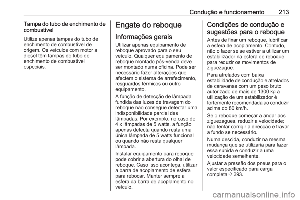 OPEL ASTRA J 2018.5  Manual de Instruções (in Portugues) Condução e funcionamento213Tampa do tubo de enchimento decombustível
Utilize apenas tampas do tubo de
enchimento de combustível de
origem. Os veículos com motor a
diesel têm tampas do tubo de
en