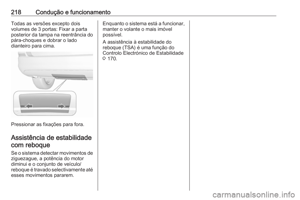 OPEL ASTRA J 2018.5  Manual de Instruções (in Portugues) 218Condução e funcionamentoTodas as versões excepto dois
volumes de 3 portas: Fixar a parta
posterior da tampa na reentrância do
pára-choques e dobrar o lado
dianteiro para cima.
Pressionar as fi