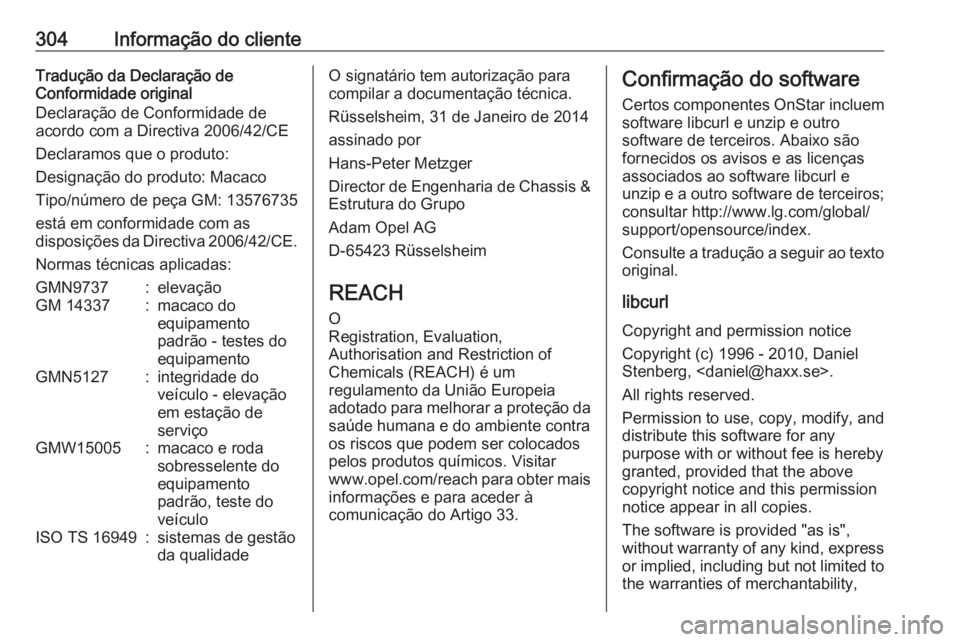 OPEL ASTRA J 2018.5 Manual de Instruções (in Portugues) 304Informação do clienteTradução da Declaração de
Conformidade original
Declaração de Conformidade de
acordo com a Directiva 2006/42/CE
Declaramos que o produto:
Designação do produto: Macac OPEL ASTRA J 2018.5 Manual de Instruções (in Portugues) 304Informação do clienteTradução da Declaração de
Conformidade original
Declaração de Conformidade de
acordo com a Directiva 2006/42/CE
Declaramos que o produto:
Designação do produto: Macac