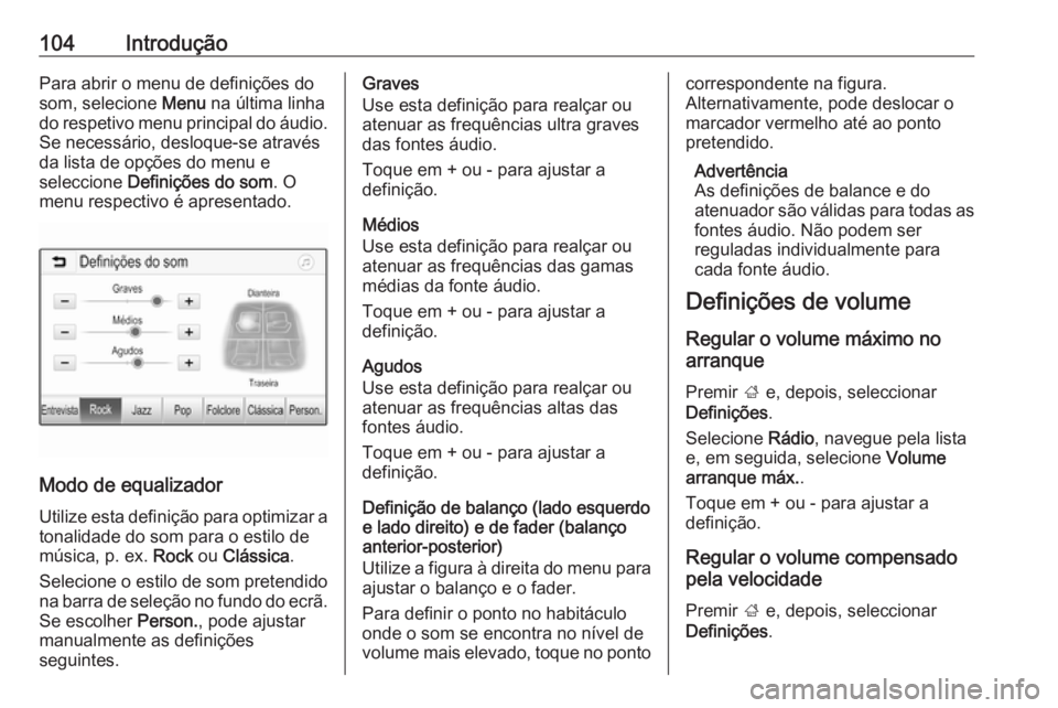 OPEL ASTRA K 2016 Manual de Informação e Lazer (in Portugues) 104IntroduçãoPara abrir o menu de definições do
som, selecione Menu na última linha
do respetivo menu principal do áudio. Se necessário, desloque-se através
da lista de opções do menu e
sel OPEL ASTRA K 2016 Manual de Informação e Lazer (in Portugues) 104IntroduçãoPara abrir o menu de definições do
som, selecione Menu na última linha
do respetivo menu principal do áudio. Se necessário, desloque-se através
da lista de opções do menu e
sel
